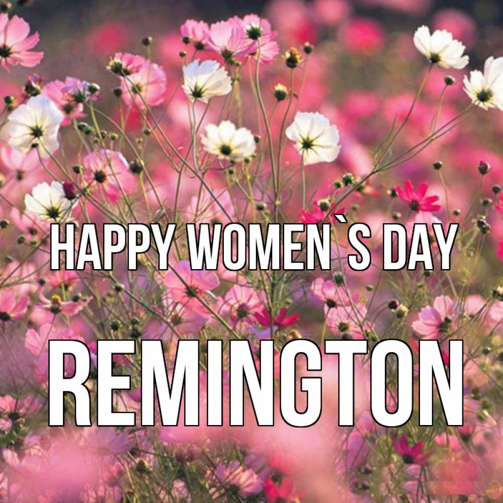 Greetings card с именем, Remington happy women`s day красиво 1 Greetings with text for free download 